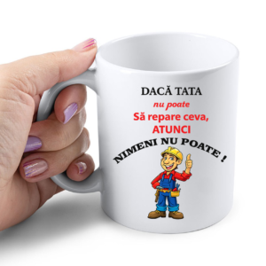 Cana Personalizata – Daca TATA nu poate sa repare ceva, atunci NIMENI NU POATE, 350ml
