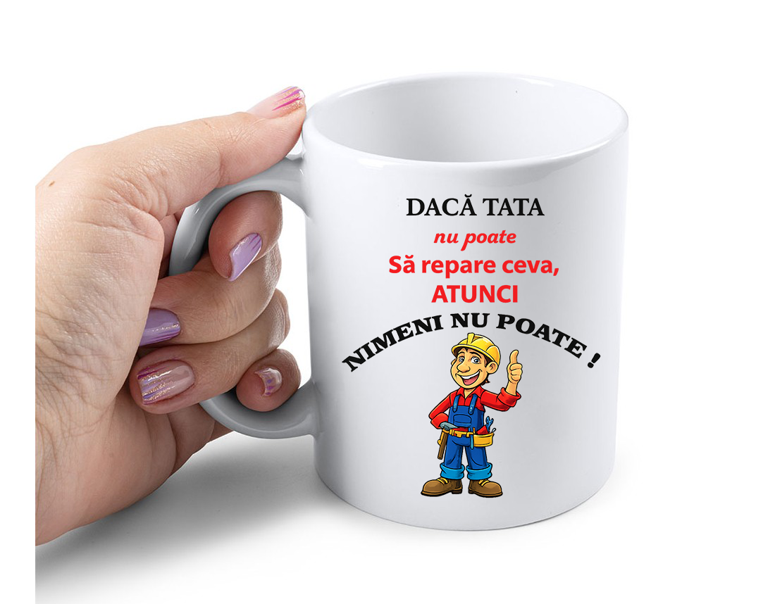 Cana Personalizata – Daca TATA nu poate sa repare ceva, atunci NIMENI NU POATE, 350ml