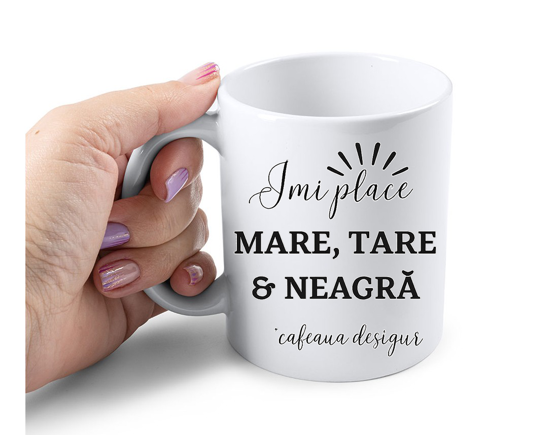 Cana Personalizata – Imi place Mare, Tare & Neagra, Cafeaua desigur, 350ml